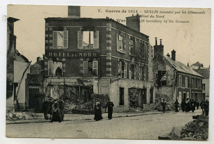 Guerre de 1914 - SENLIS incendiée par les Allemands : L'Hôtel du Nord. 1914 War - SENLIS incendiary by the Germans (N°7)