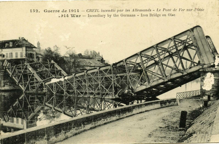 Guerre de 1914 - CREIL incendié par les Allemands : Le pont de Fer sur l'Oise. 1914 War - Incendiary by the Germans : Iron Bridge on Oise (N°152)