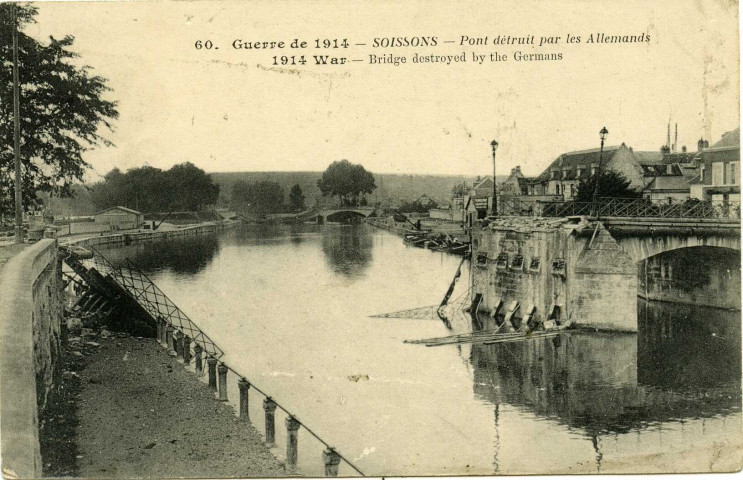 Guerre de 1914 - SOISSONS : Pont détruit par les Allemands. 1914 War : Bridge destroyed by the Germans (N°60)